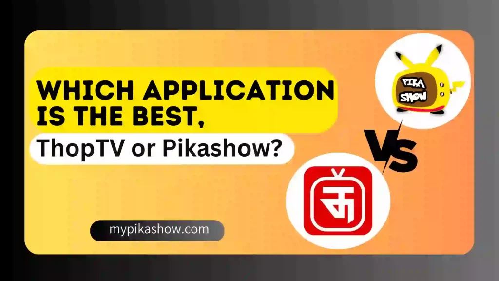 Which application is the best Thoptv or PikaShow