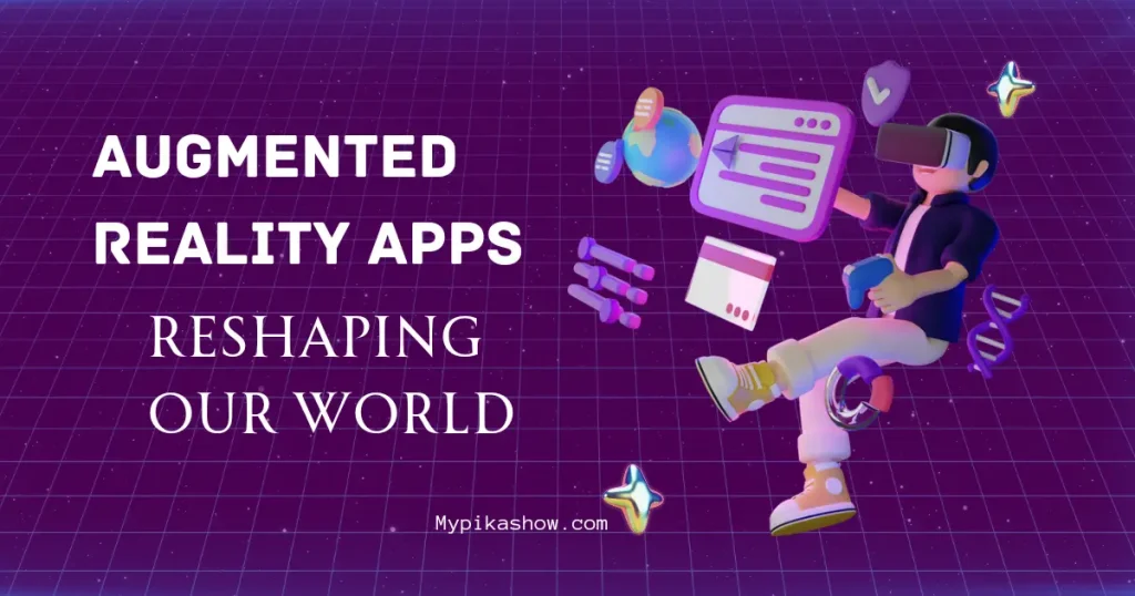 Augmented Reality Apps Reshaping Our World